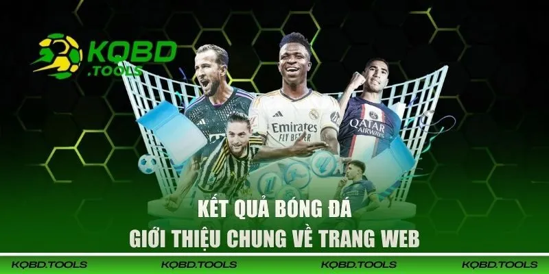 KQBD Hôm Nay - Cập Nhật Kết Quả Bóng Đá, Tỷ Lệ Kèo Mới Nhất 2026 31 Giới thiệu chuyên trang Kết Quả Bóng Đá