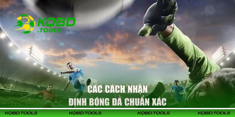 Nhận Định Kèo Bóng Đá - Học Hỏi Soi Kèo Từ Chuyên Gia KQBD 2 Các cách nhận định bóng đá chuẩn xác