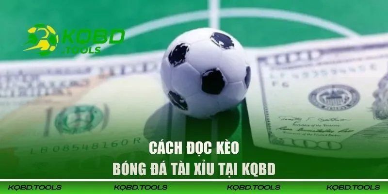 Kèo Tài Xỉu Tại KQBD | Cách Đọc Kèo Chuẩn Xác Cho Tân Binh 2 Cách đọc kèo bóng đá Tài Xỉu tại KQBD