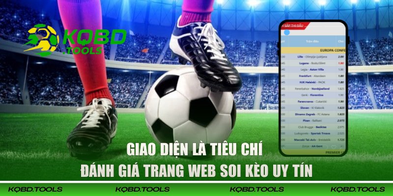 Website Soi Kèo Bóng Đá Uy Tín - KQBD Cam Kết Chính Xác 99% 2 Giao diện là tiêu chí để đánh giá trang web soi kèo uy tín