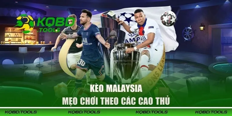 Kèo Malaysia - Bật Mí Các Mẹo Cược Từ Chuyên Gia Trong Giới 3 Mẹo chơi theo các cao thủ