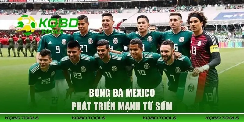 Mexico - Theo Dõi Kết Quả Bóng Đá Các Giải Chuẩn Xác 25 Bóng đá Mexico phát triển mạnh từ sớm