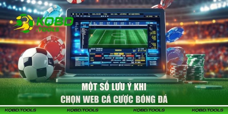 Các Web Cá Cược Bóng Đá Tin Cậy Cho Hội Viên Thích Soi Kèo 3 Một số lưu ý khi chọn web cá cược bóng đá