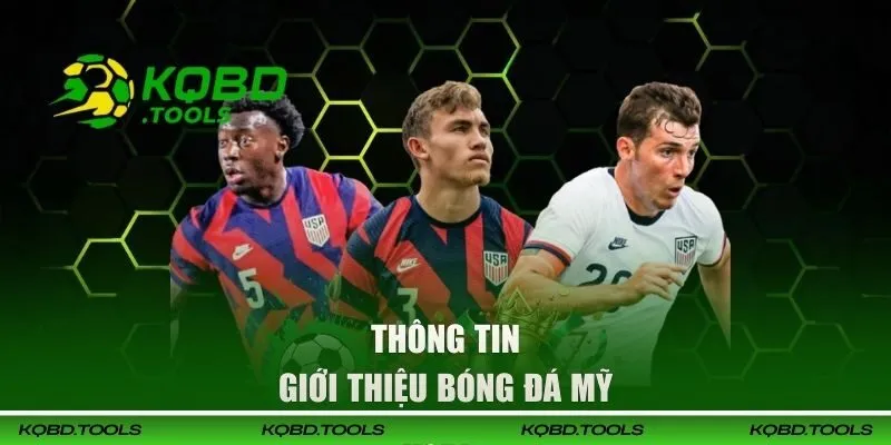 Kết Quả Bóng Đá Mỹ Cập Nhật Liên Tục và Chính Xác Nhất 25 Thông tin giới thiệu về bóng đá nước Mỹ