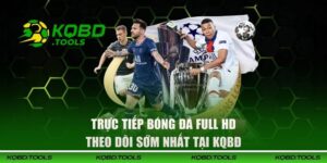 Trực Tiếp Bóng Đá Full HD - Theo Dõi Sớm Nhất Tại KQBĐ 9 Trực Tiếp Bóng Đá Full HD