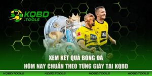 Xem Kết Quả Bóng Đá Hôm Nay Chuẩn Theo Từng Giây Tại KQBĐ 10 Xem Kết Quả Bóng Đá Hôm Nay