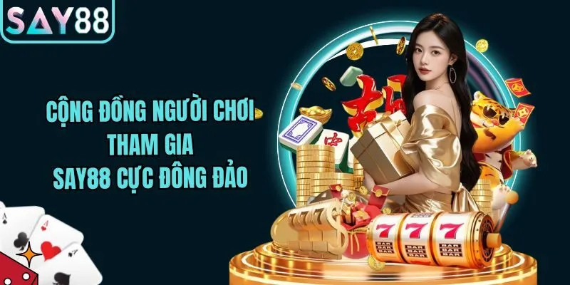 Giới Thiệu Nhà Cái Say88 - Nền Tảng Cá Cược Uy Tín Hàng Đầu 2 Cộng đồng người chơi đông đảo tại Say88