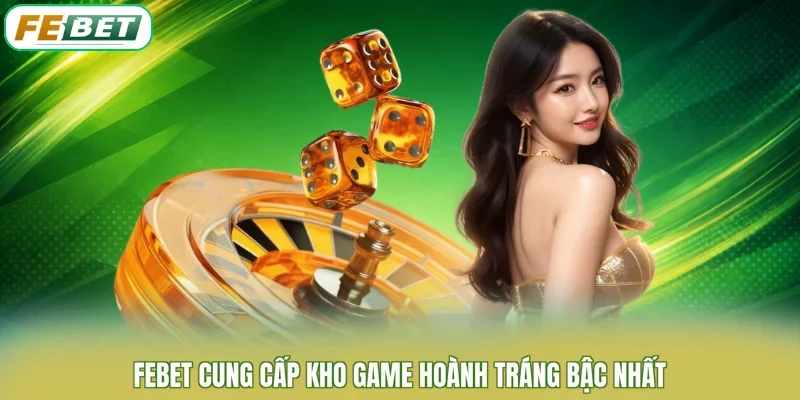 Giới thiệu kho game cá cược Febet hấp dẫn